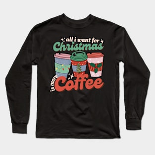 All I Want For Christmas Is More Coffee Retro Long Sleeve T-Shirt